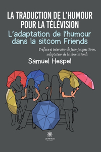La traduction de l'humour pour la télévision L'adaptation de l'humour dans la sitcom Friends