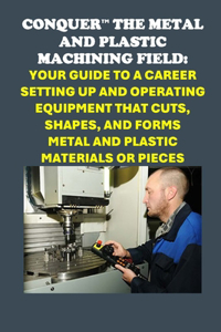 Conquer the Metal and Plastic Machining Field