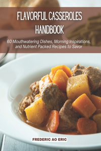 Flavorful Casseroles Handbook