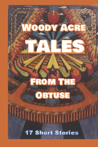 Woody Acre TALES From The Obtuse
