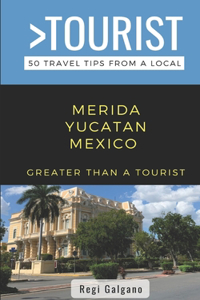 Greater Than a Tourist- MERIDA YUCATAN MEXICO