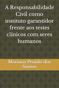 A Responsabilidade Civil como instituto garantidor frente aos testes clínicos com seres humanos