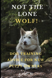 Not the Lone Wolf: Dog Training Advice for New Puppy Owners