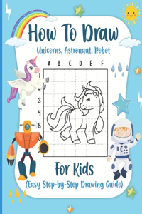 How to Draw Unicorns, Astronaut, Robot For kids (Easy Step-by-Step Drawing Guide)