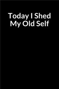 Today I Shed My Old Self