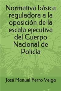 Normativa básica reguladora a la oposición de la escala ejecutiva del Cuerpo Nacional de Policía
