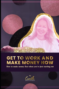 Get to work and make money now!