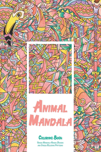 Animal Mandala - Coloring Book - Unique Mandala Animal Designs and Stress Relieving Patterns