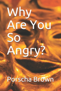 Why Are You So Angry?