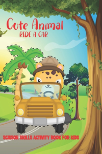 Cute Animal Ride A Car Scissor Skills Activity Book For Kids