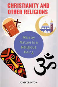 Christianity and Other Religions: Man by Nature Is a Religious Being