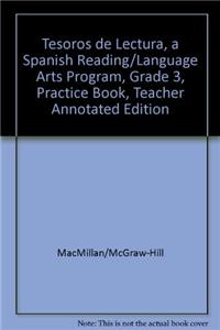 Tesoros de Lectura, a Spanish Reading/Language Arts Program, Grade 3, Practice Book, Teacher Annotated Edition
