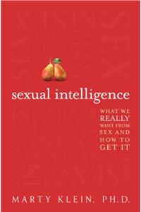Sexual Intelligence: What We Really Want from Sex--And How to Get It: What We Really Want from Sex and How to Get It