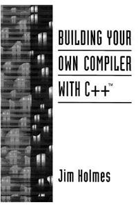 Building Your Own Compiler with C++