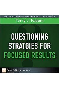 Questioning Stratgies for Focused Results