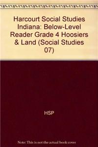 Harcourt Social Studies: Below-Level Reader Grade 4 Hoosiers & Land