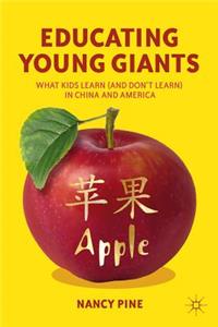 Educating Young Giants: What Kids Learn (and Don't Learn) in China and America