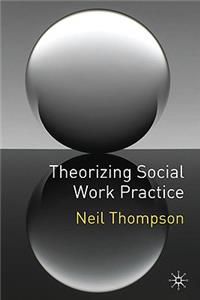 Theorizing Social Work Practice
