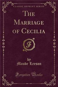 The Marriage of Cecilia (Classic Reprint)