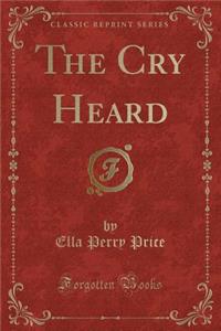 The Cry Heard (Classic Reprint)