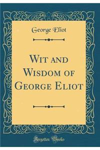 Wit and Wisdom of George Eliot (Classic Reprint)
