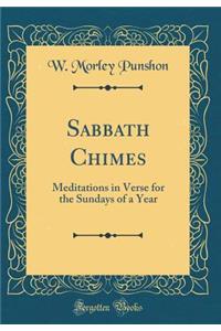 Sabbath Chimes: Meditations in Verse for the Sundays of a Year (Classic Reprint)