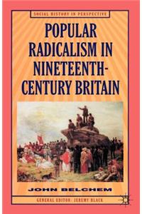 Popular Radicalism in Nineteenth-Century Britain