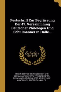 Festschrift Zur Begrüssung Der 47. Versammlung Deutscher Philologen Und Schulmänner In Halle...