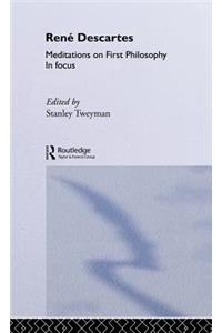 Rene Descartes' Meditations on First Philosophy in Focus