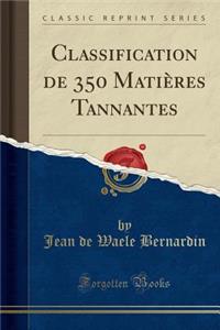 Classification de 350 MatiÃ¨res Tannantes (Classic Reprint)