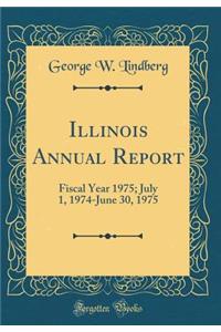 Illinois Annual Report: Fiscal Year 1975; July 1, 1974-June 30, 1975 (Classic Reprint)