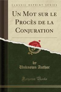 Un Mot Sur Le ProcÃ¨s de la Conjuration (Classic Reprint)