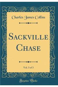 Sackville Chase, Vol. 3 of 3 (Classic Reprint)