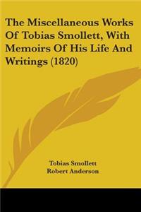 Miscellaneous Works Of Tobias Smollett, With Memoirs Of His Life And Writings (1820)