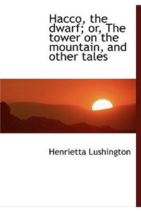 Hacco, the Dwarf; Or, the Tower on the Mountain, and Other Tales
