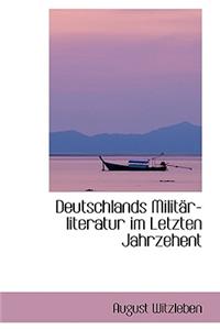 Deutschlands Milit R-Literatur Im Letzten Jahrzehent