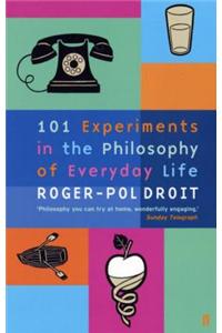 101 Experiments in the Philosophy of Everyday Life