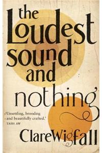 The Loudest Sound and Nothing