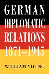 German Diplomatic Relations 1871-1945