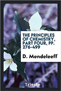 The principles of chemistry, part four, pp. 276-499