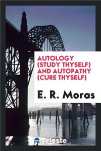 Autology (Study Thyself) and Autopathy (Cure Thyself)