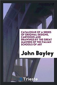 Catalogue of a Series of Original Designs, Cartoons and Drawings by the Great Masters of the Italian Schools of Art