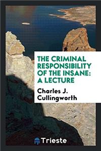 The Criminal Responsibility of the Insane: A Lecture