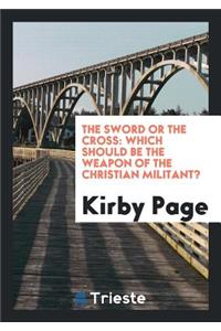 The Sword or the Cross: Which Should Be the Weapon of the Christian Militant?