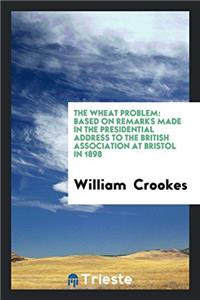 THE WHEAT PROBLEM: BASED ON REMARKS MADE