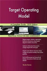 Target Operating Model A Complete Guide - 2019 Edition