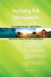 Improving Risk Management A Complete Guide - 2019 Edition