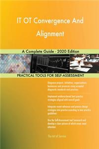 IT OT Convergence And Alignment A Complete Guide - 2020 Edition