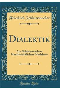Dialektik: Aus Schleiermachers Handschriftlichem Nachlasse (Classic Reprint)