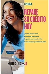 Repare Su Crédito Ahora (How to Fix Your Credit)